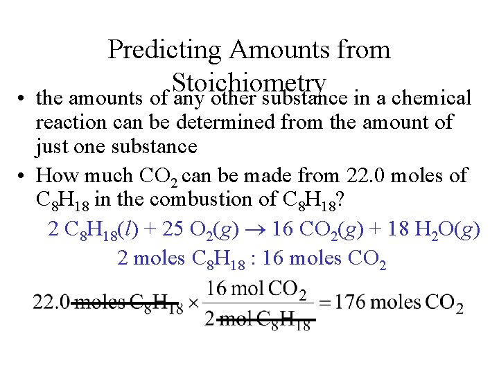 Predicting Amounts from Stoichiometry • the amounts of any other substance in a chemical