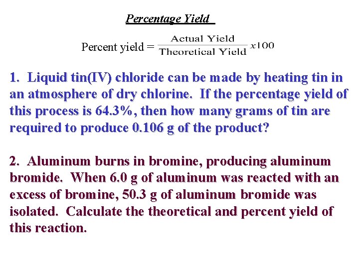 Percentage Yield Percent yield = 1. Liquid tin(IV) chloride can be made by heating