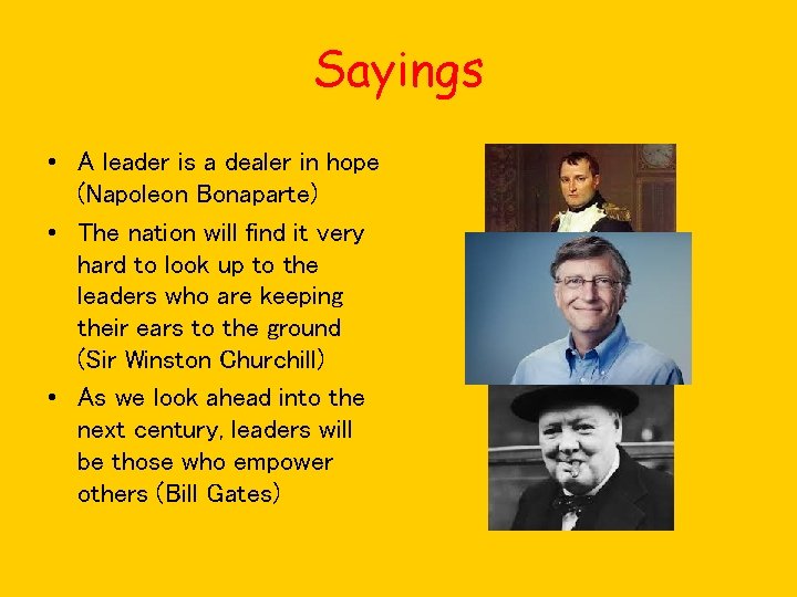 Sayings • A leader is a dealer in hope (Napoleon Bonaparte) • The nation