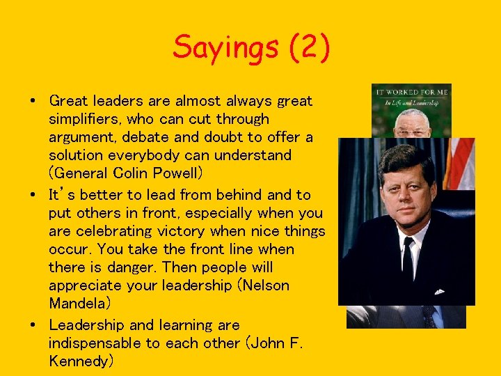 Sayings (2) • Great leaders are almost always great simplifiers, who can cut through