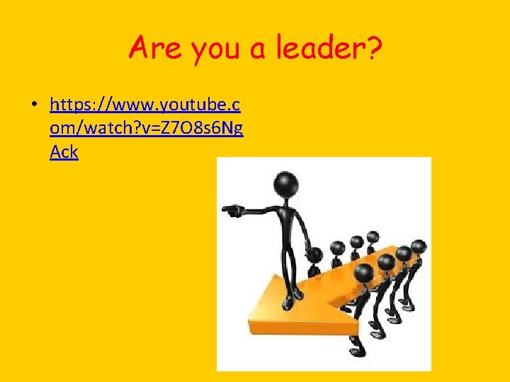 Are you a leader? • https: //www. youtube. c om/watch? v=Z 7 O 8