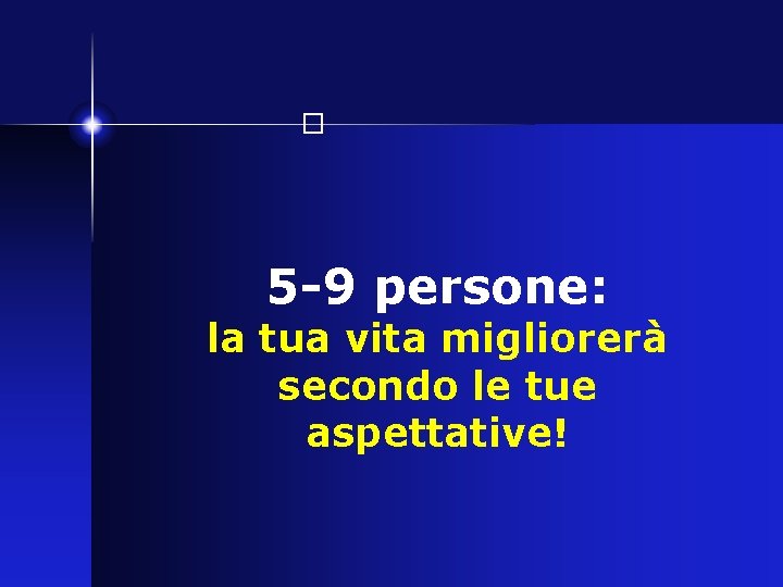 � 5 -9 persone: la tua vita migliorerà secondo le tue aspettative! 