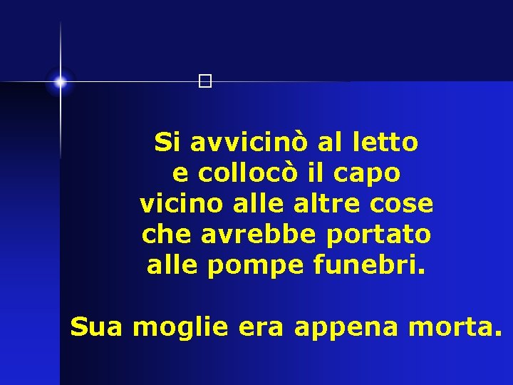 � Si avvicinò al letto e collocò il capo vicino alle altre cose che