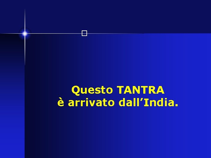 � Questo TANTRA è arrivato dall’India. 