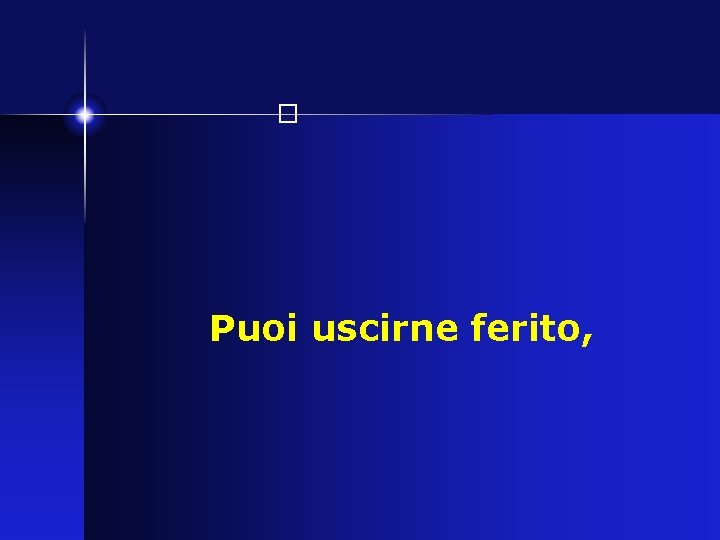 � Puoi uscirne ferito, 