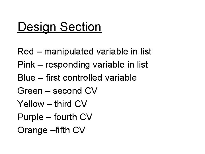 Design Section Red – manipulated variable in list Pink – responding variable in list