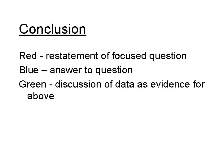 Conclusion Red - restatement of focused question Blue – answer to question Green -