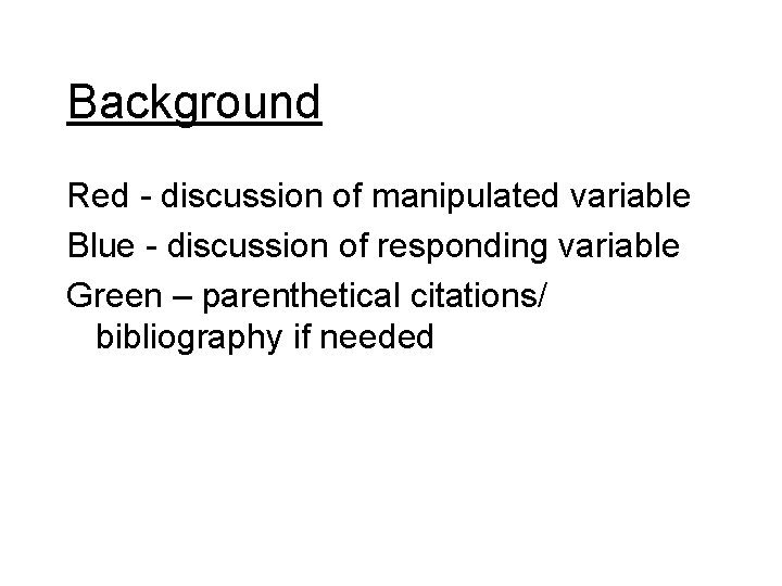 Background Red - discussion of manipulated variable Blue - discussion of responding variable Green