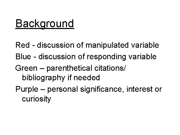 Background Red - discussion of manipulated variable Blue - discussion of responding variable Green