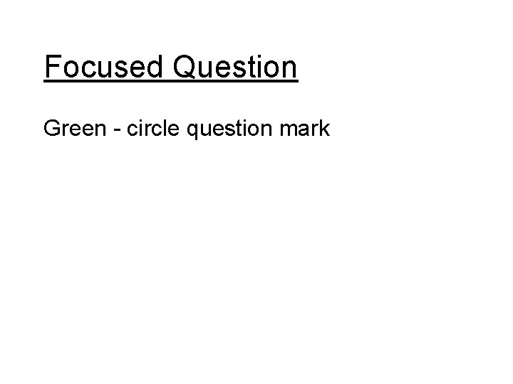 Focused Question Green - circle question mark 