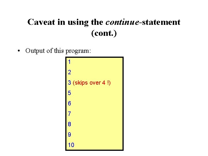 Caveat in using the continue-statement (cont. ) • Output of this program: 1 2