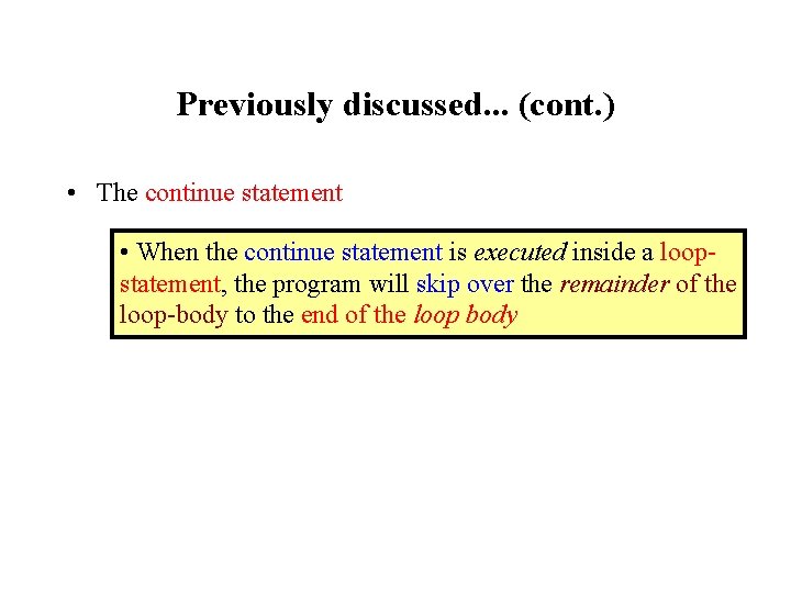 Previously discussed. . . (cont. ) • The continue statement • When the continue