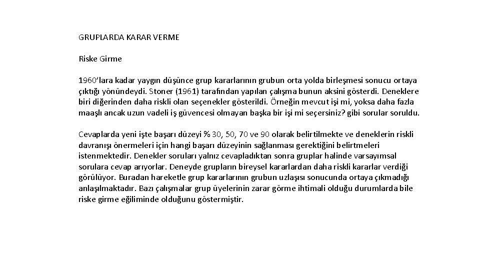 GRUPLARDA KARAR VERME Riske Girme 1960’lara kadar yaygın düşünce grup kararlarının grubun orta yolda