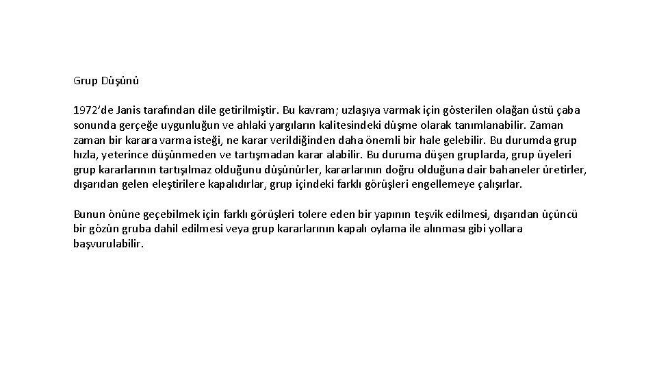 Grup Düşünü 1972’de Janis tarafından dile getirilmiştir. Bu kavram; uzlaşıya varmak için gösterilen olağan