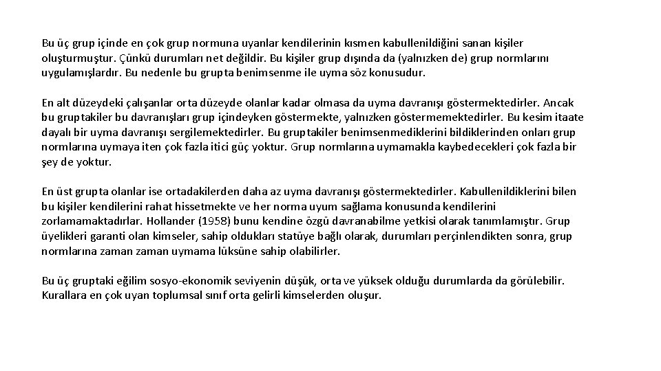 Bu üç grup içinde en çok grup normuna uyanlar kendilerinin kısmen kabullenildiğini sanan kişiler