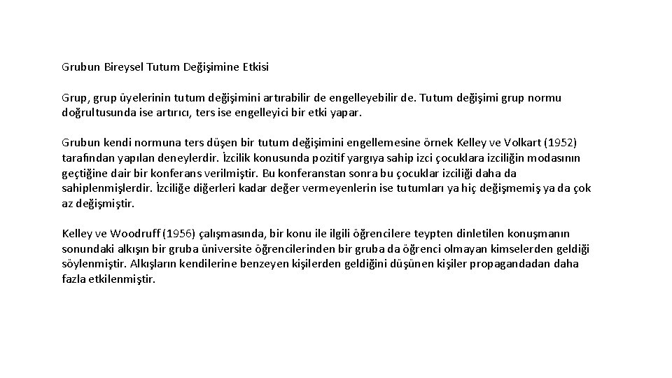 Grubun Bireysel Tutum Değişimine Etkisi Grup, grup üyelerinin tutum değişimini artırabilir de engelleyebilir de.