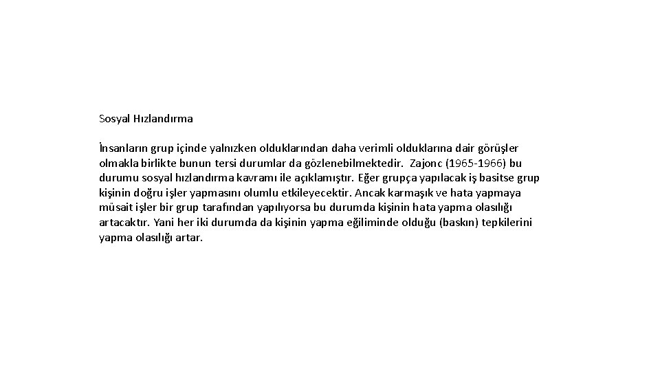 Sosyal Hızlandırma İnsanların grup içinde yalnızken olduklarından daha verimli olduklarına dair görüşler olmakla birlikte