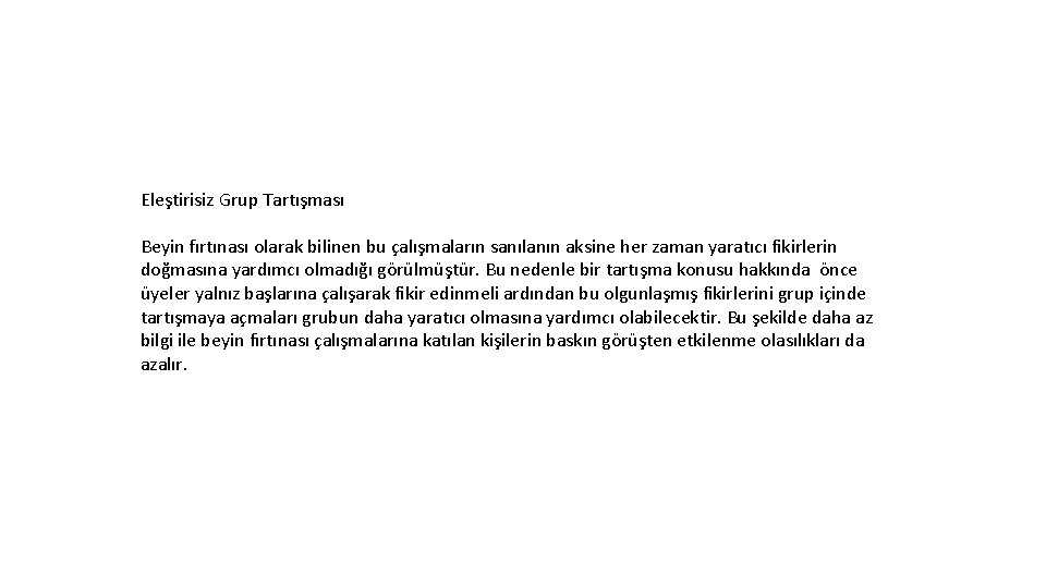Eleştirisiz Grup Tartışması Beyin fırtınası olarak bilinen bu çalışmaların sanılanın aksine her zaman yaratıcı