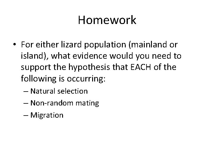 Homework • For either lizard population (mainland or island), what evidence would you need