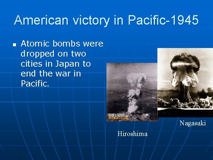 American victory in Pacific-1945 n Atomic bombs were dropped on two cities in Japan