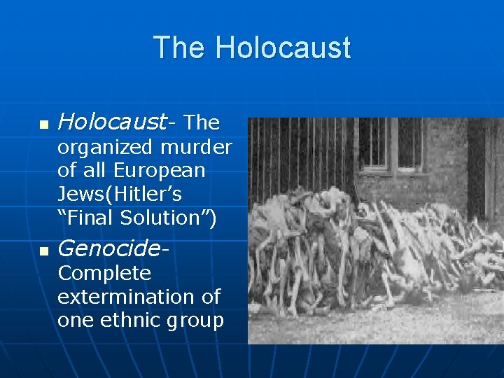 The Holocaust n Holocaust- The organized murder of all European Jews(Hitler’s “Final Solution”) n