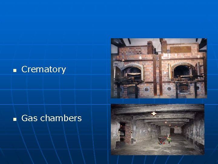 n Crematory n Gas chambers 
