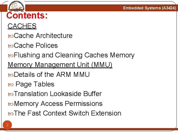 Embedded Systems (A 3424) Contents: CACHES Cache Architecture Cache Polices Flushing and Cleaning Caches Embedded Systems (A 3424) Contents: CACHES Cache Architecture Cache Polices Flushing and Cleaning Caches