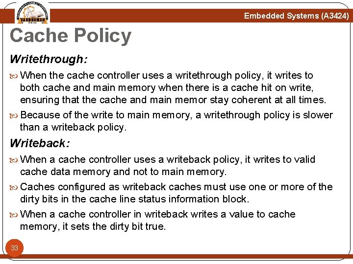 Embedded Systems (A 3424) Cache Policy Writethrough: When the cache controller uses a writethrough Embedded Systems (A 3424) Cache Policy Writethrough: When the cache controller uses a writethrough