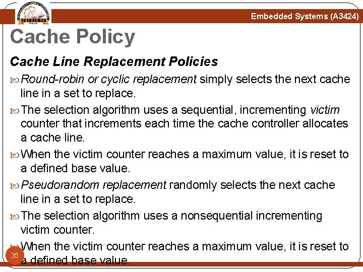 Embedded Systems (A 3424) Cache Policy Cache Line Replacement Policies Round-robin or cyclic replacement Embedded Systems (A 3424) Cache Policy Cache Line Replacement Policies Round-robin or cyclic replacement