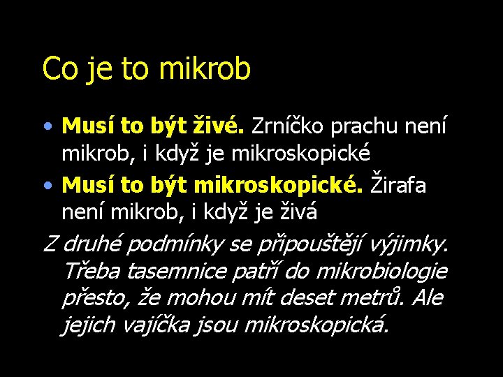 Co je to mikrob • Musí to být živé. Zrníčko prachu není mikrob, i