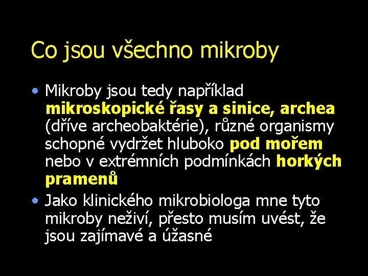 Co jsou všechno mikroby • Mikroby jsou tedy například mikroskopické řasy a sinice, archea