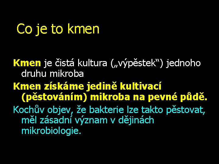 Co je to kmen Kmen je čistá kultura („výpěstek“) jednoho druhu mikroba Kmen získáme