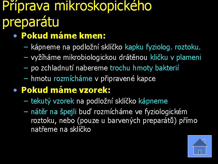 Příprava mikroskopického preparátu • Pokud máme kmen: – – kápneme na podložní sklíčko kapku