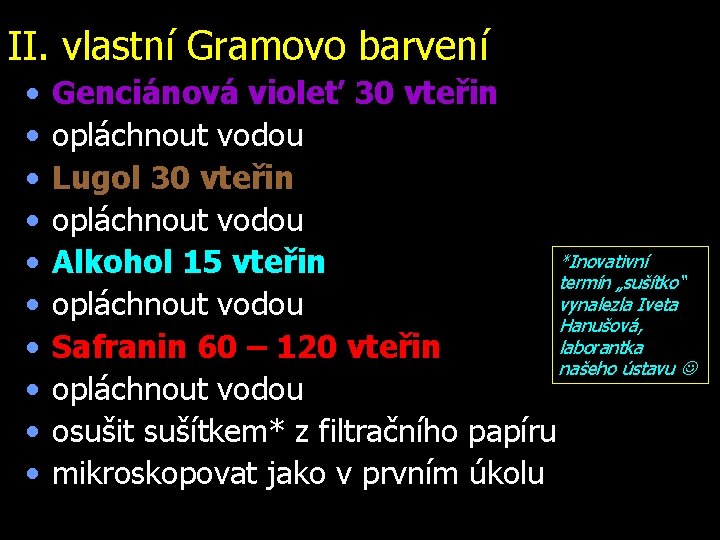 II. vlastní Gramovo barvení • • • Genciánová violeť 30 vteřin opláchnout vodou Lugol