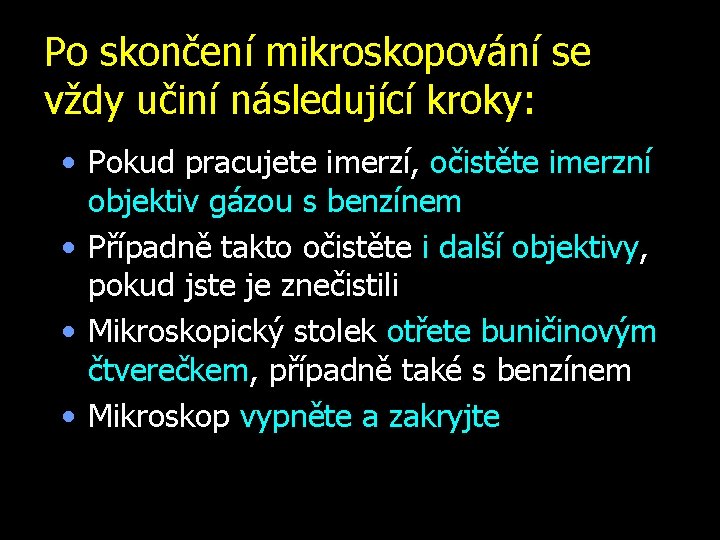 Po skončení mikroskopování se vždy učiní následující kroky: • Pokud pracujete imerzí, očistěte imerzní