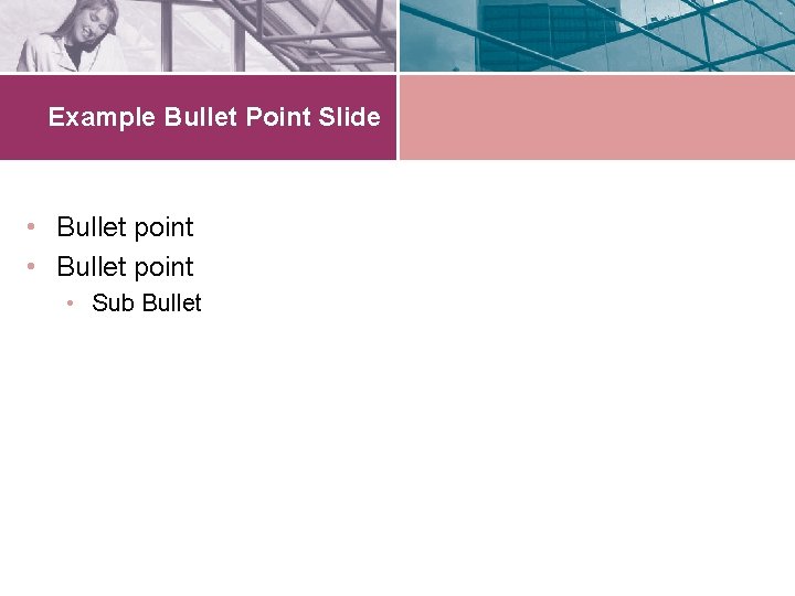 Example Bullet Point Slide • Bullet point • Sub Bullet 