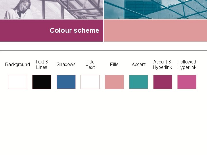 Colour scheme Background Text & Lines Shadows Title Text Fills Accent & Hyperlink Followed