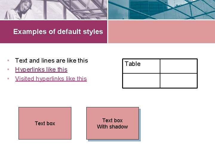 Examples of default styles • Text and lines are like this • Hyperlinks like