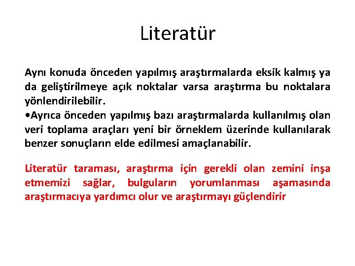 Literatür Aynı konuda önceden yapılmış araştırmalarda eksik kalmış ya da geliştirilmeye açık noktalar varsa