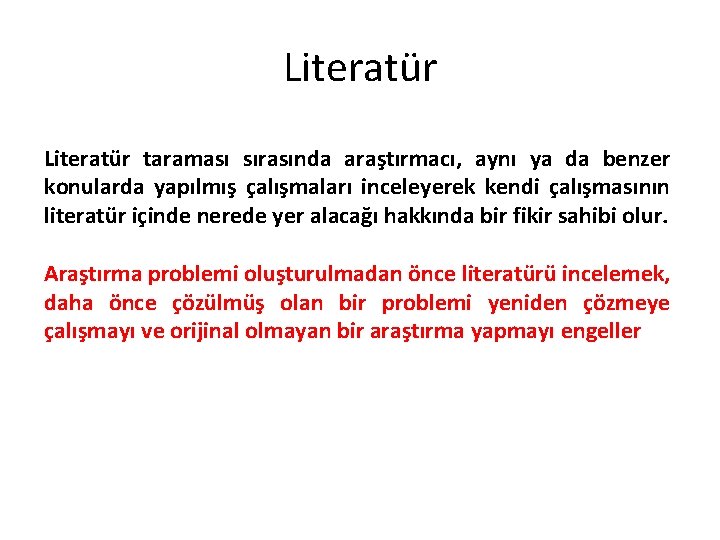 Literatür taraması sırasında araştırmacı, aynı ya da benzer konularda yapılmış çalışmaları inceleyerek kendi çalışmasının