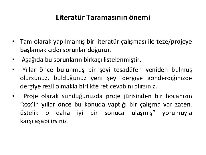 Literatür Taramasının önemi • Tam olarak yapılmamış bir literatür çalışması ile teze/projeye başlamak ciddi