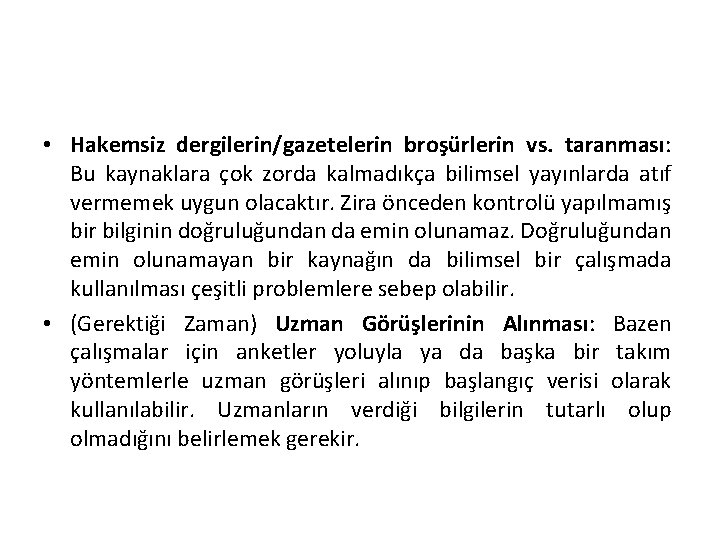  • Hakemsiz dergilerin/gazetelerin broşürlerin vs. taranması: Bu kaynaklara çok zorda kalmadıkça bilimsel yayınlarda