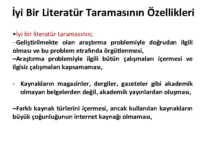 İyi Bir Literatür Taramasının Özellikleri • İyi bir literatür taramasının; –Geliştirilmekte olan araştırma problemiyle