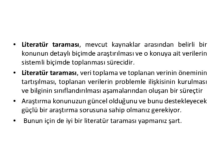  • Literatür taraması, mevcut kaynaklar arasından belirli bir konunun detaylı biçimde araştırılması ve