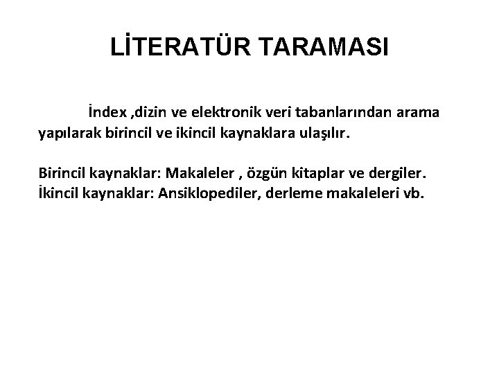LİTERATÜR TARAMASI İndex , dizin ve elektronik veri tabanlarından arama yapılarak birincil ve ikincil