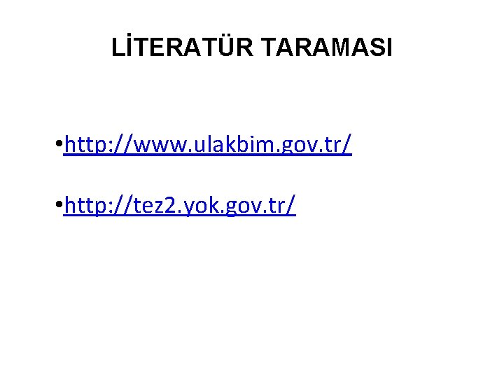 LİTERATÜR TARAMASI • http: //www. ulakbim. gov. tr/ • http: //tez 2. yok. gov.