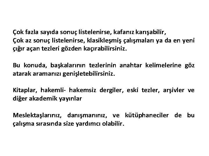 Çok fazla sayıda sonuç listelenirse, kafanız karışabilir, Çok az sonuç listelenirse, klasikleşmiş çalışmaları ya