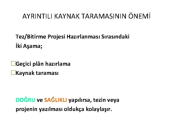 AYRINTILI KAYNAK TARAMASININ ÖNEMİ Tez/Bitirme Projesi Hazırlanması Sırasındaki İki Aşama; �Geçici plân hazırlama �Kaynak