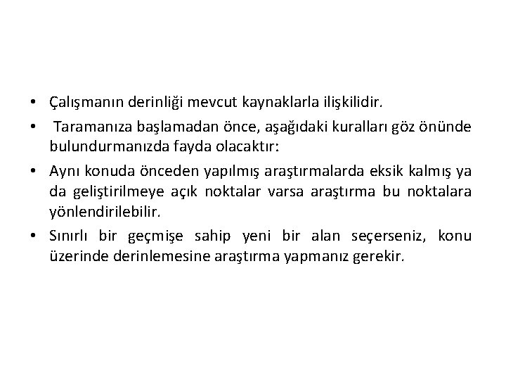  • Çalışmanın derinliği mevcut kaynaklarla ilişkilidir. • Taramanıza başlamadan önce, aşağıdaki kuralları göz