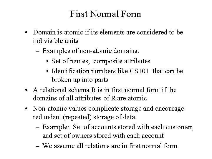 First Normal Form • Domain is atomic if its elements are considered to be First Normal Form • Domain is atomic if its elements are considered to be